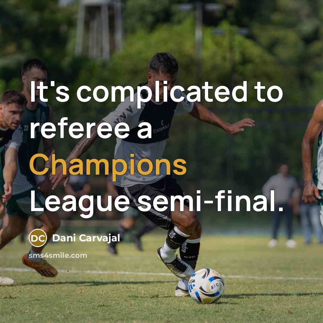 “It's complicated to referee a Champions League semi-final.” quote by Dani Carvajal