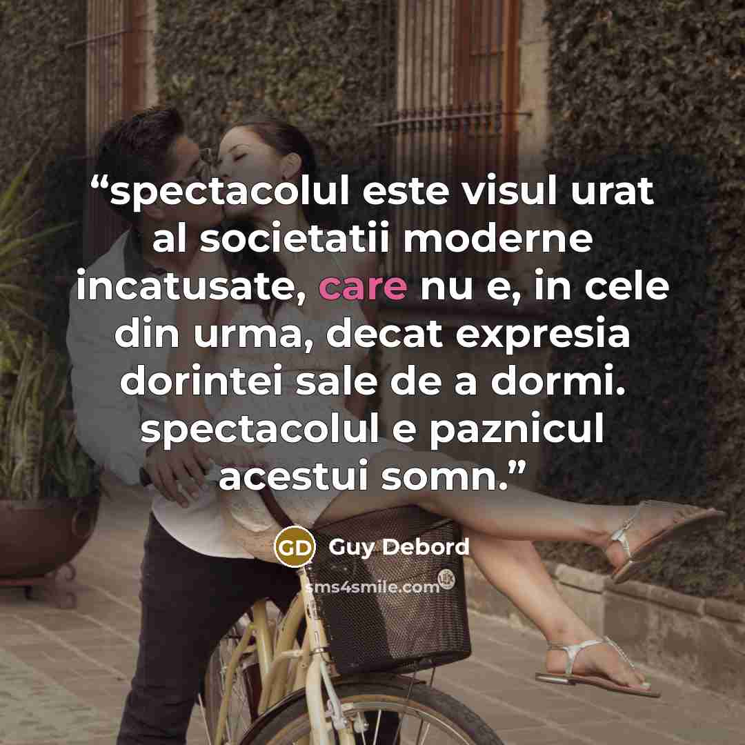 “spectacolul este visul urat al societatii moderne incatusate, care nu e, in cele din urma, decat expresia dorintei sale de a dormi. spectacolul e paznicul acestui somn.” quote by guy debord