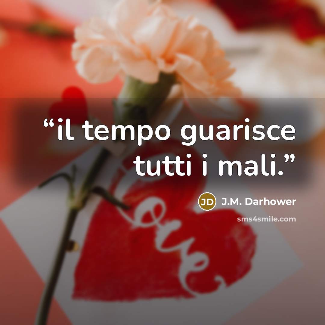 “il tempo guarisce tutti i mali.” quote by J.M. Darhower
