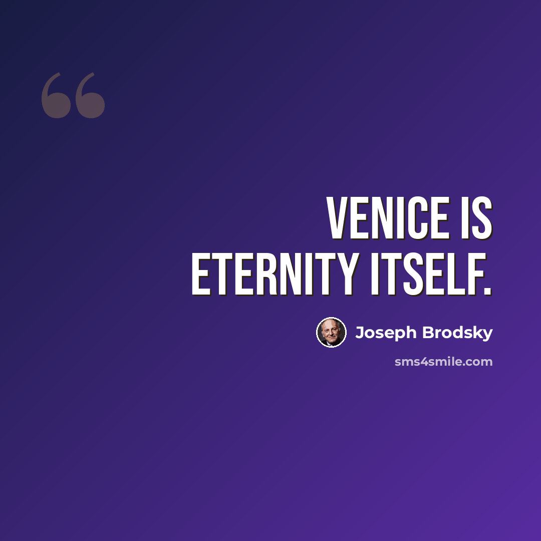 “Venice is eternity itself.” quote by Joseph Brodsky