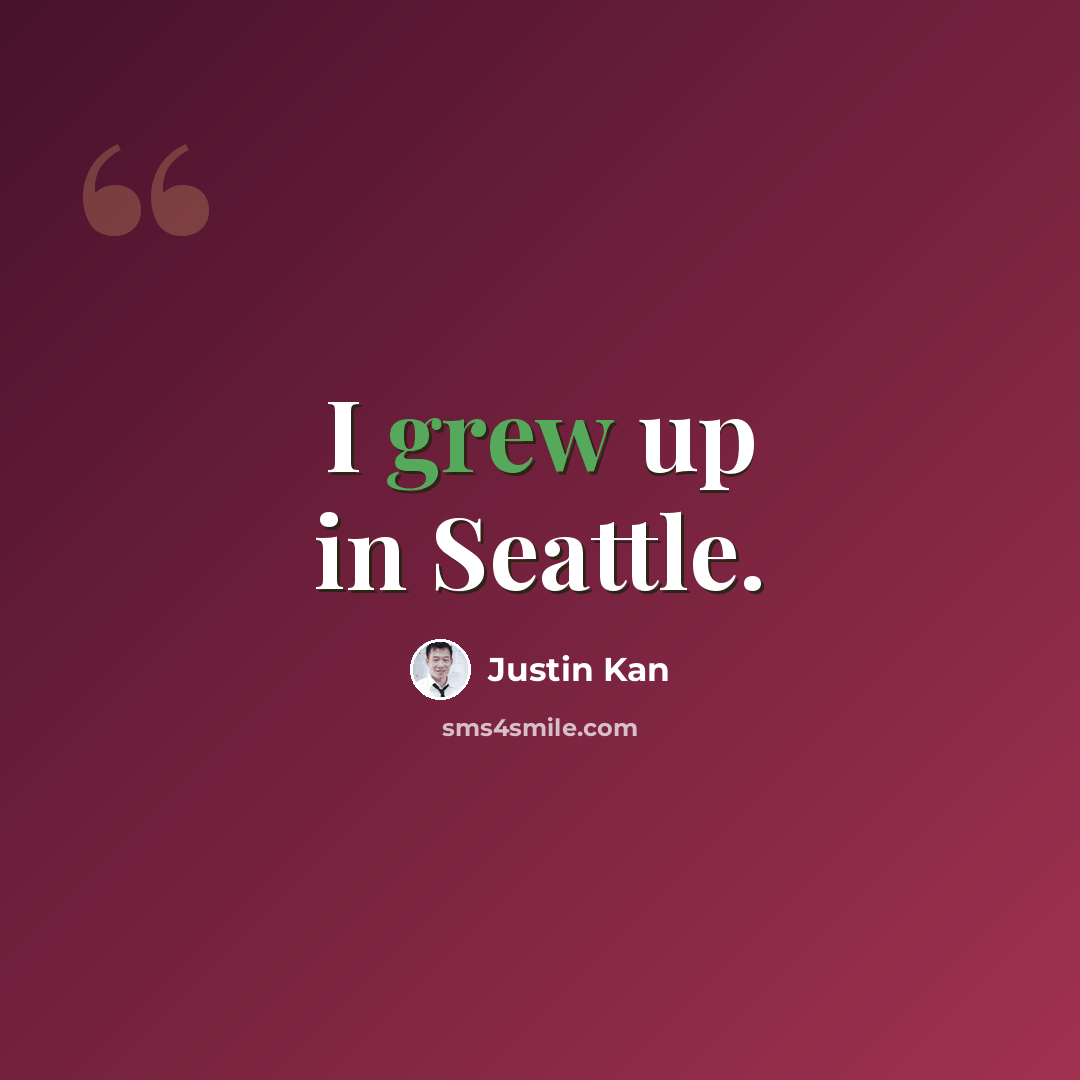 “I grew up in Seattle.” quote by Justin Kan
