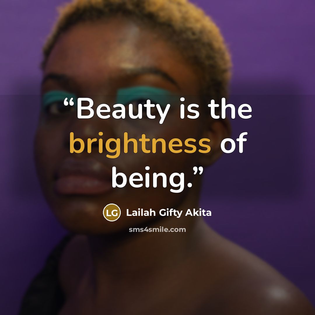 “Beauty is the brightness of being.” quote by Lailah Gifty Akita