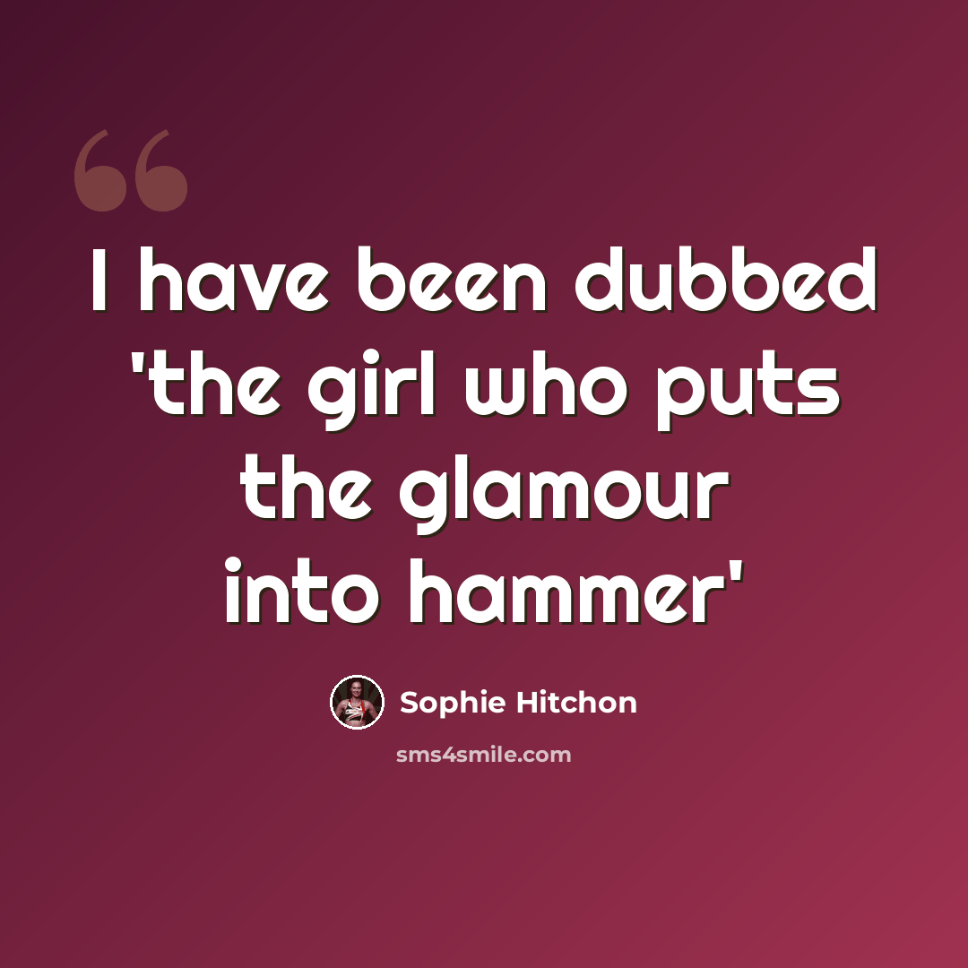 “I have been dubbed 'the girl who puts the glamour into hammer'” quote by Sophie Hitchon