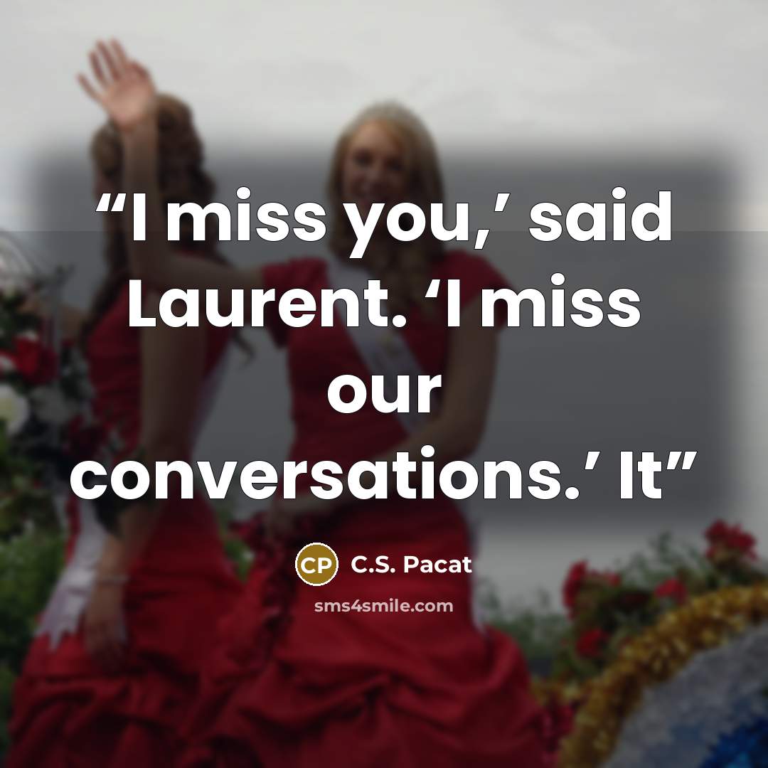“I miss you,’ said Laurent. ‘I miss our conversations.’ It” quote by C.S. Pacat