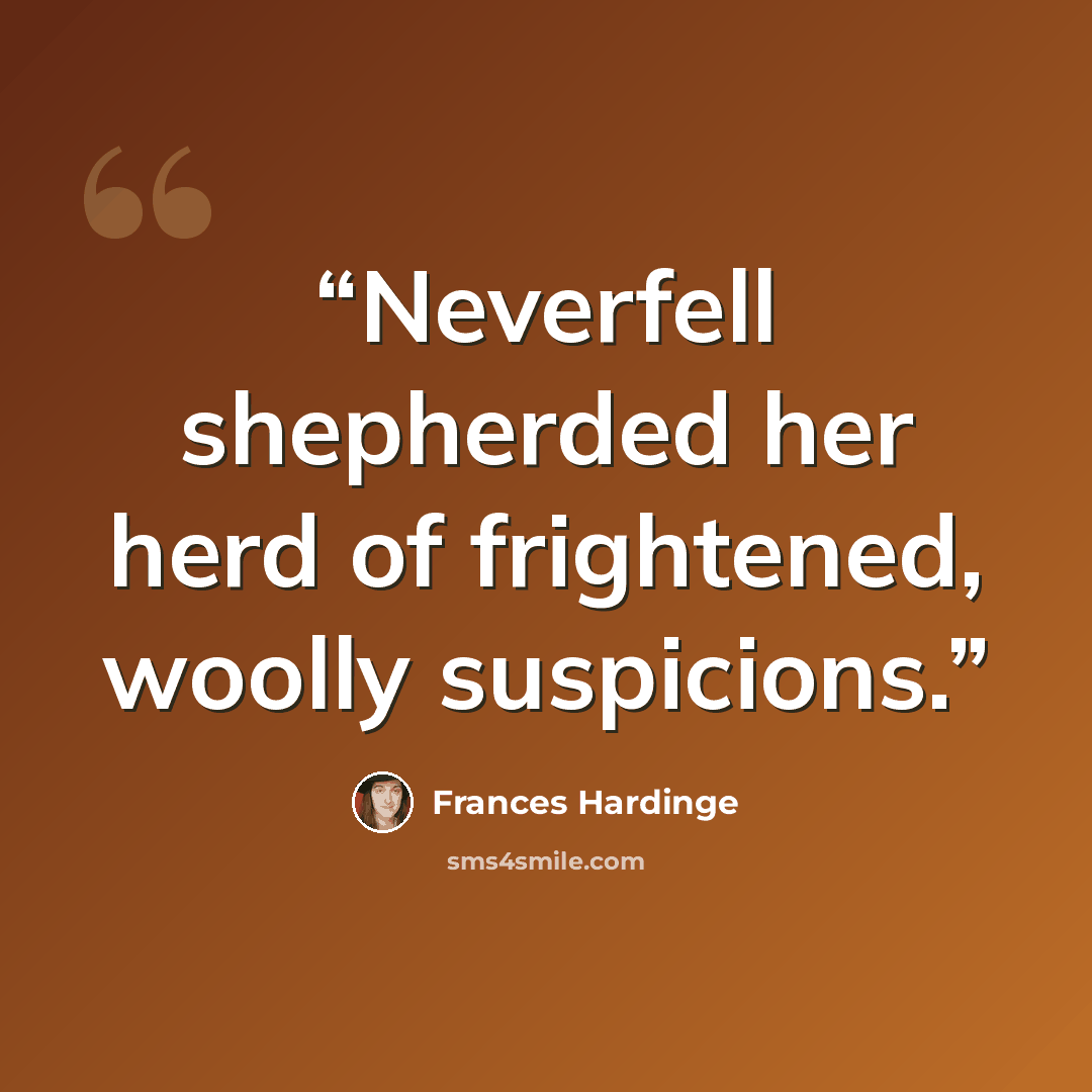 “Neverfell shepherded her herd of frightened, woolly suspicions.” quote by Frances Hardinge