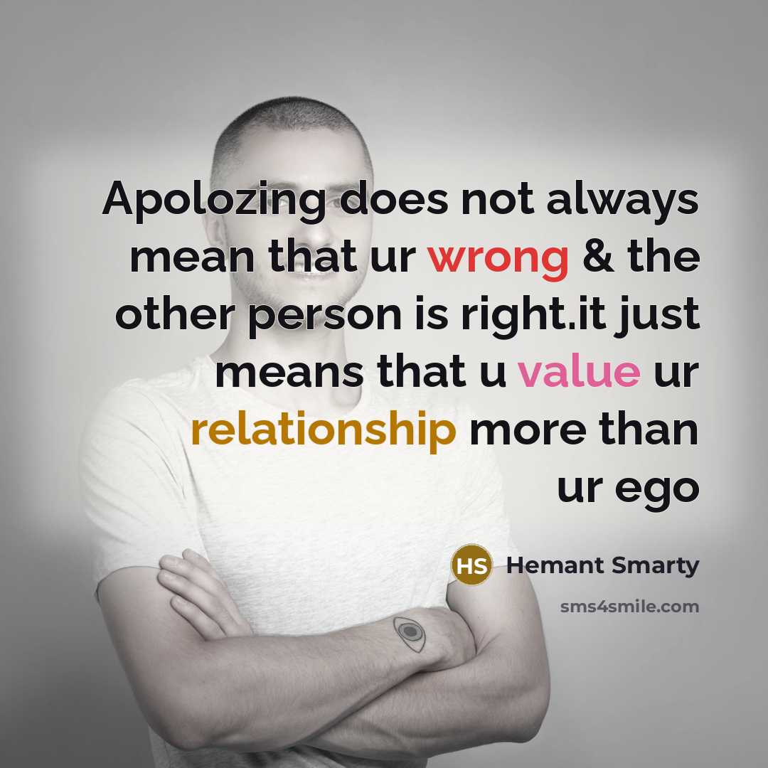 “Apolozing does not always mean that ur wrong & the other person is right.it just means that u value ur relationship more than ur ego” quote by Hemant Smarty