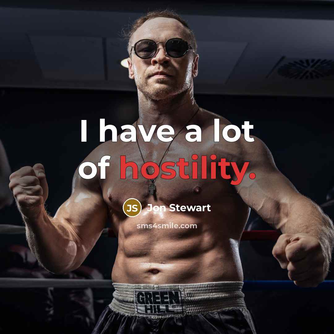 “I have a lot of hostility.” quote by Jon Stewart