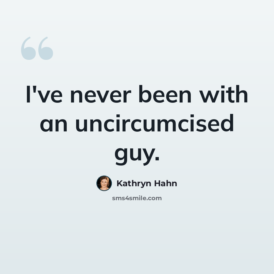 “I've never been with an uncircumcised guy.” quote by Kathryn Hahn
