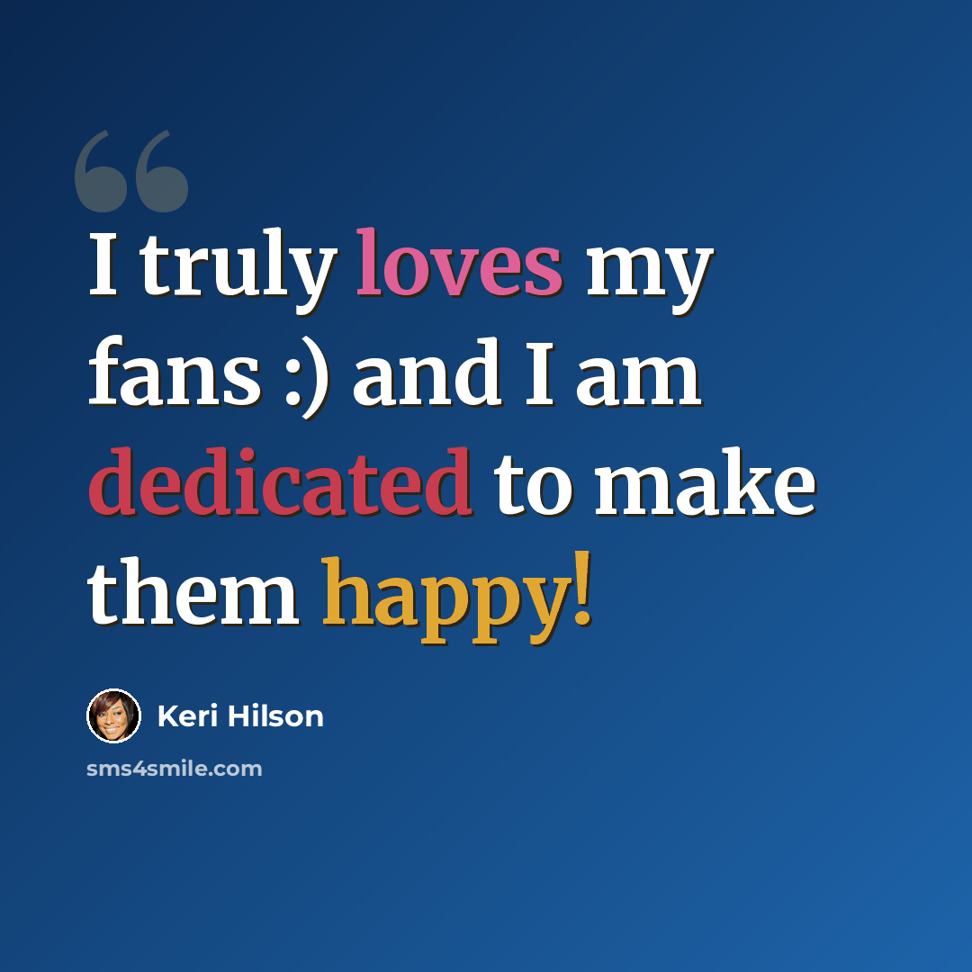 “I truly loves my fans :) and I am dedicated to make them happy!” quote by Keri Hilson