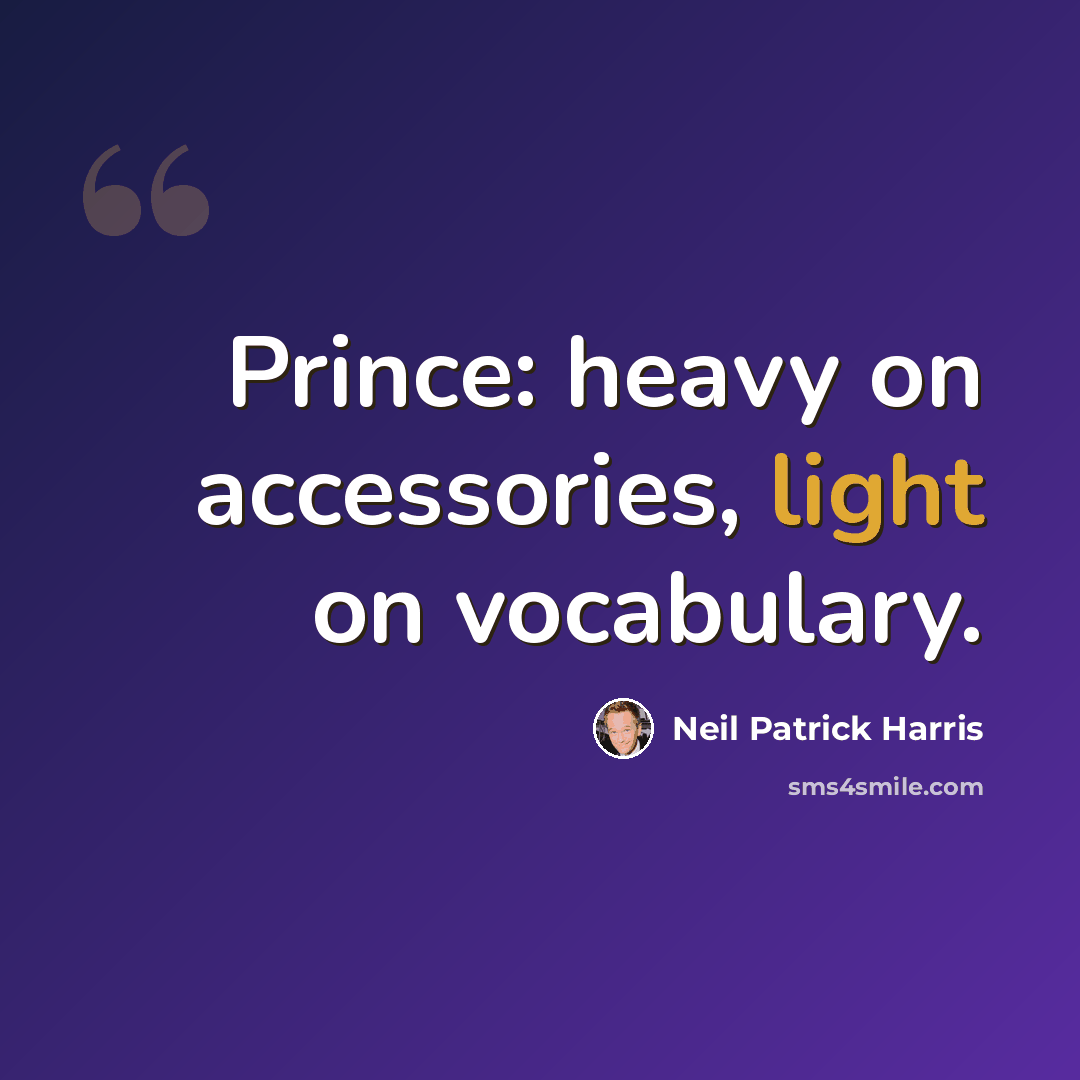 “Prince: heavy on accessories, light on vocabulary.” quote by Neil Patrick Harris