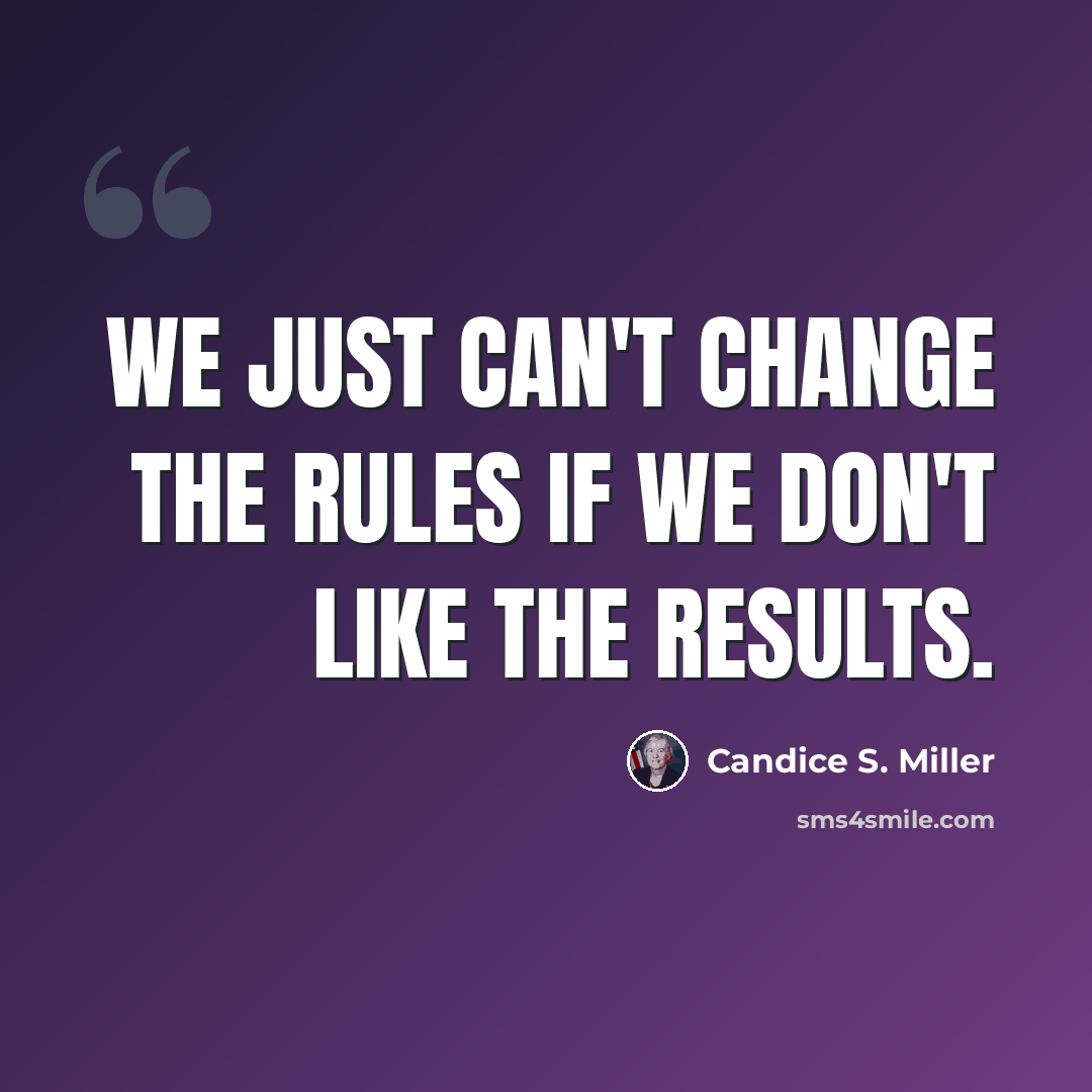 “We just can't change the rules if we don't like the results.” quote by Candice S. Miller