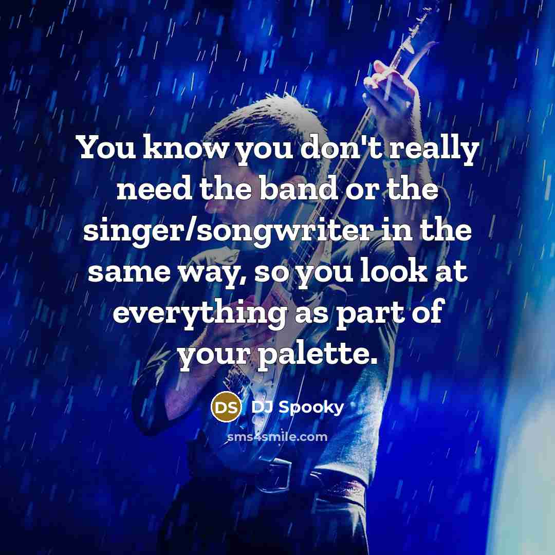 “You know you don't really need the band or the singer/songwriter in the same way, so you look at everything as part of your palette.” quote by DJ Spooky