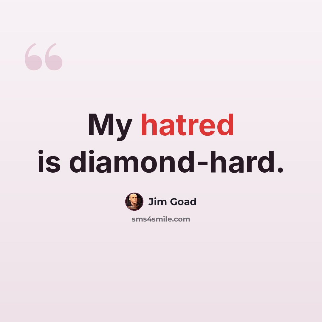 “My hatred is diamond-hard.” quote by Jim Goad
