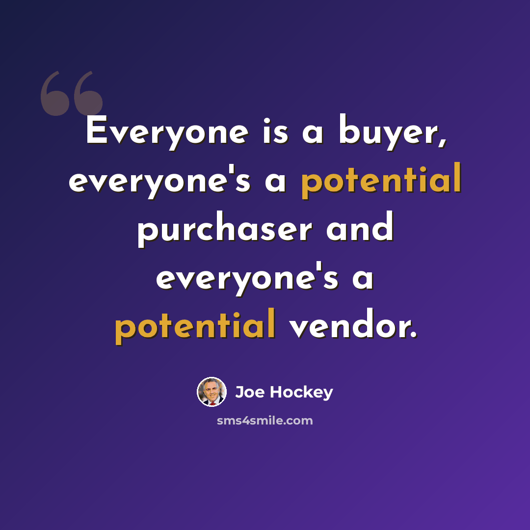 “Everyone is a buyer, everyone's a potential purchaser and everyone's a potential vendor.” quote by Joe Hockey