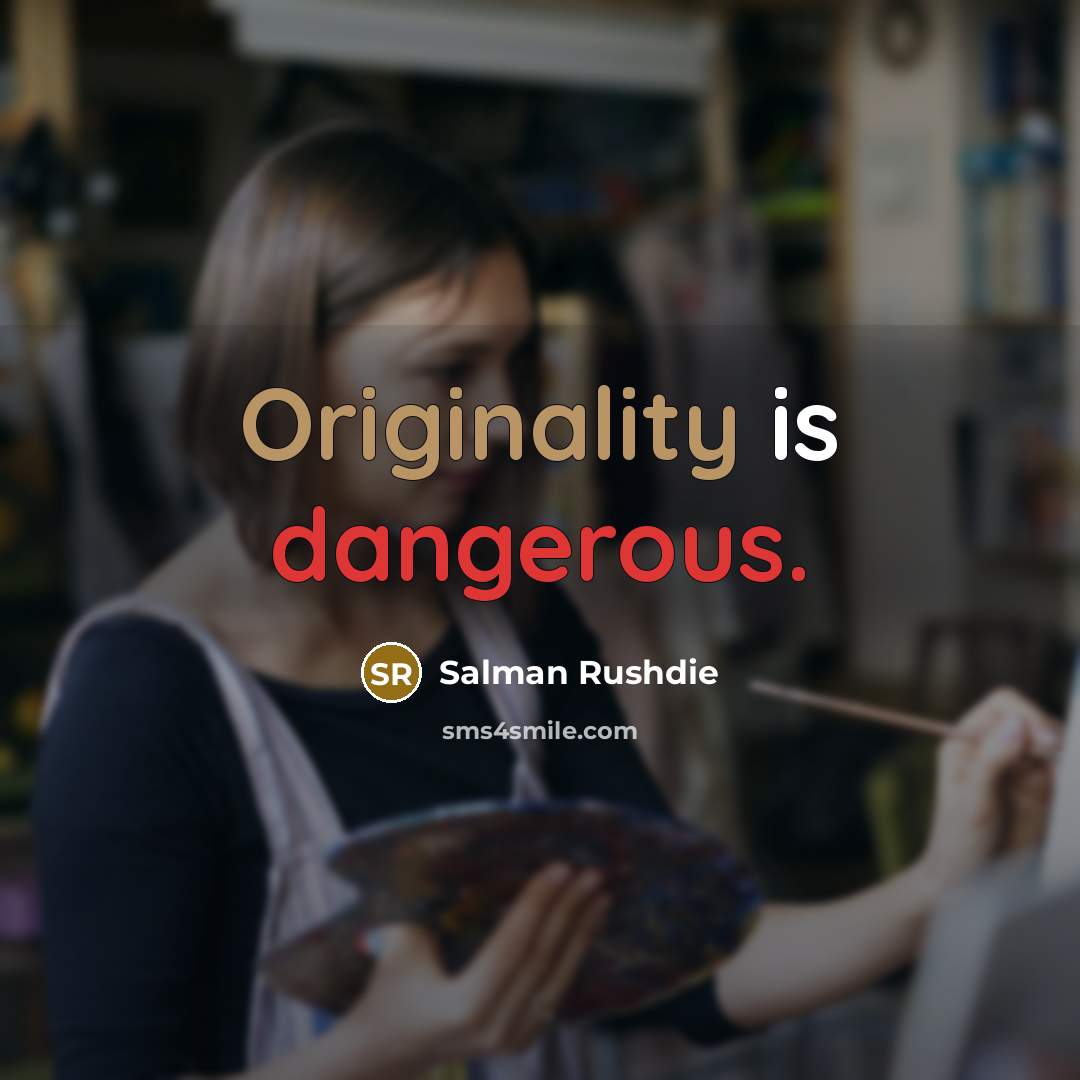 “Originality is dangerous.” quote by Salman Rushdie