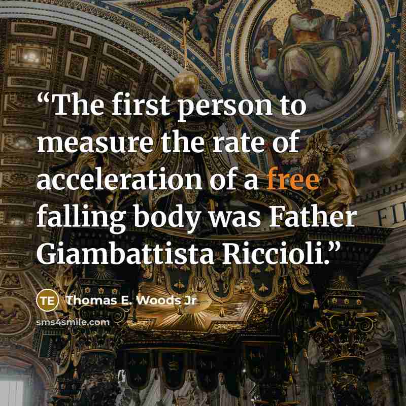 “The first person to measure the rate of acceleration of a free falling body was Father Giambattista Riccioli.” quote by Thomas E. Woods Jr