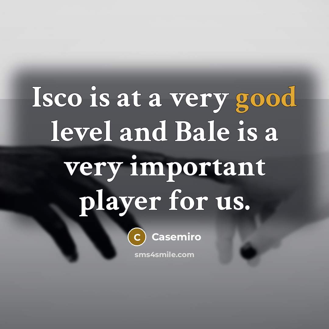 “Isco is at a very good level and Bale is a very important player for us.” quote by Casemiro