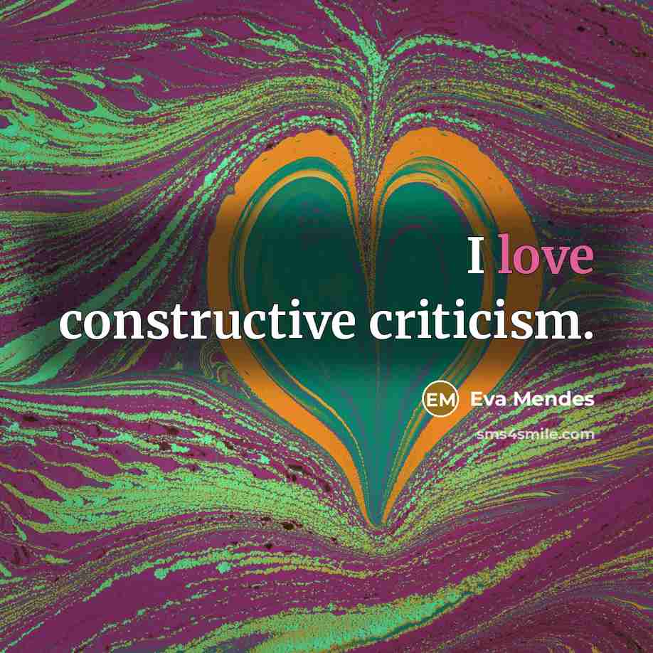 “I love constructive criticism.” quote by Eva Mendes
