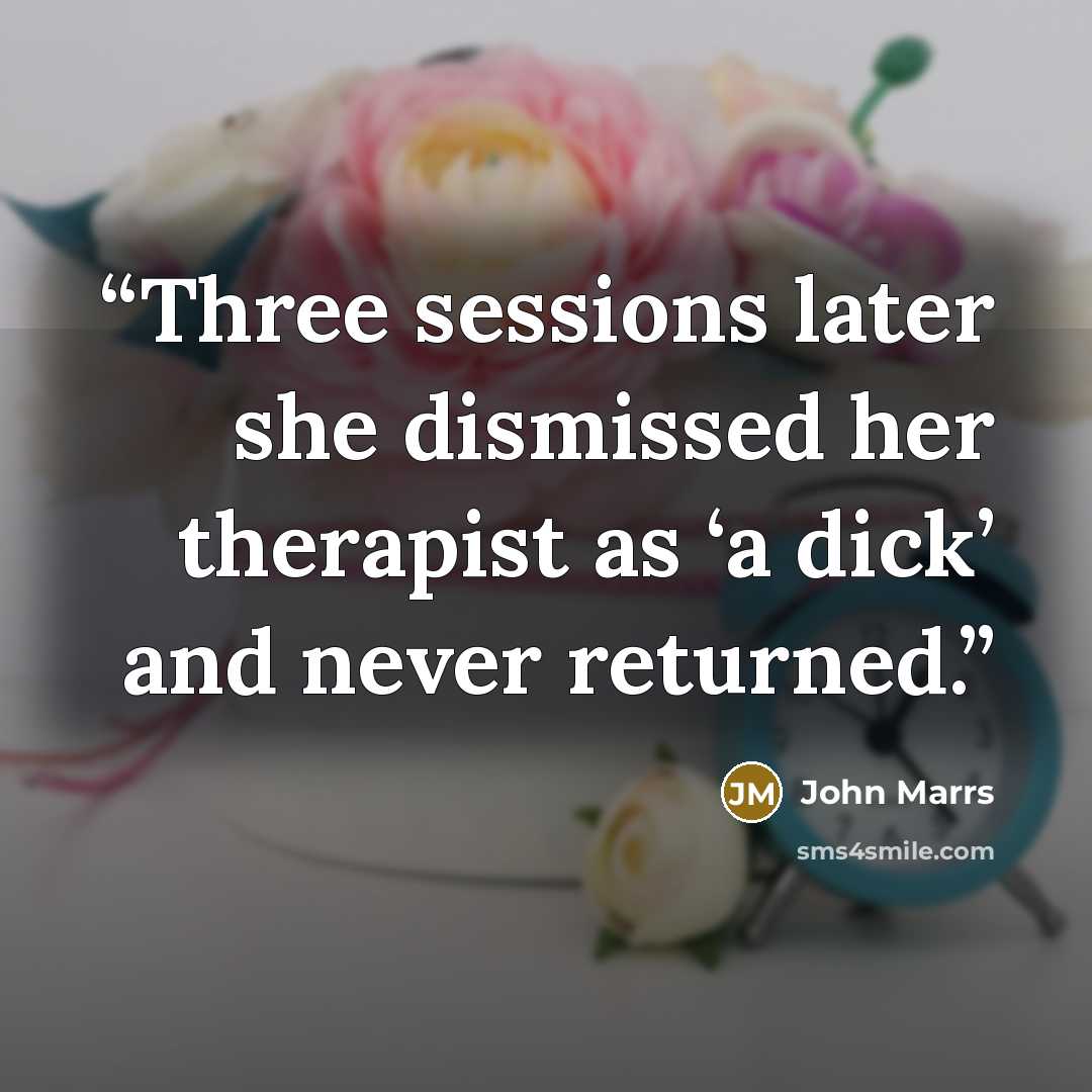 “Three sessions later she dismissed her therapist as ‘a dick’ and never returned.” quote by John Marrs