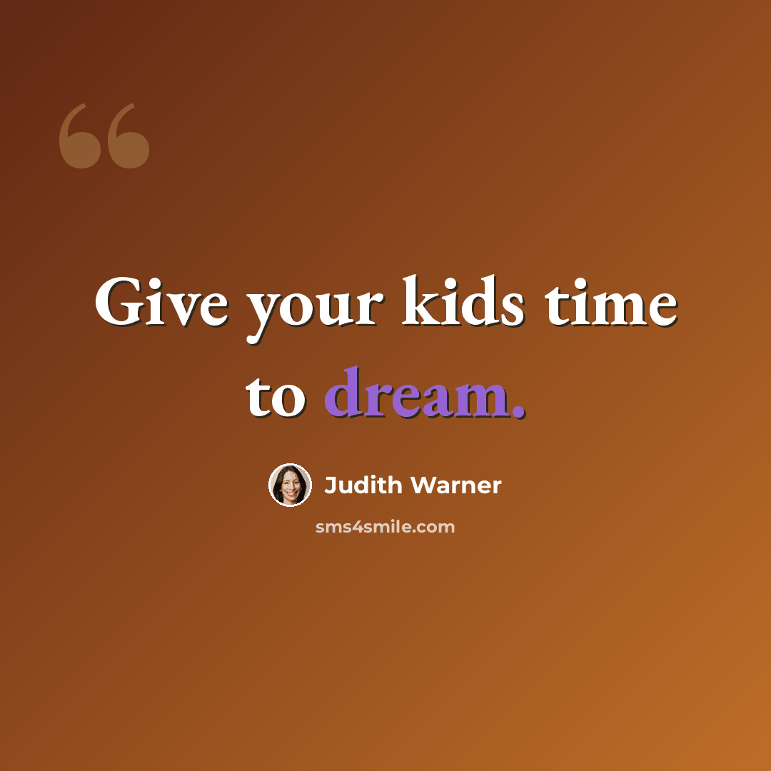 “Give your kids time to dream.” quote by Judith Warner