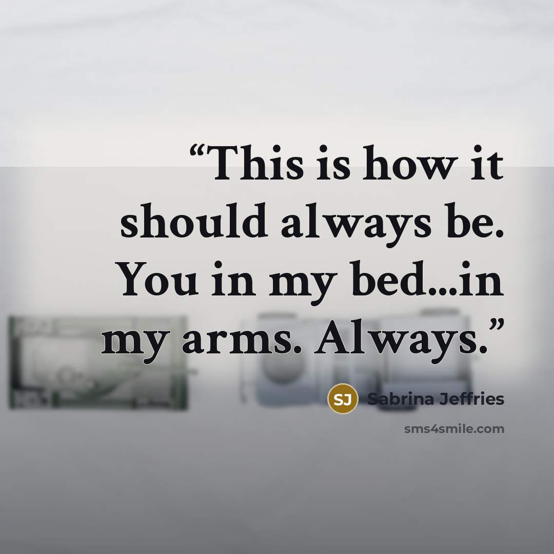 “This is how it should always be. You in my bed...in my arms. Always.” quote by Sabrina Jeffries