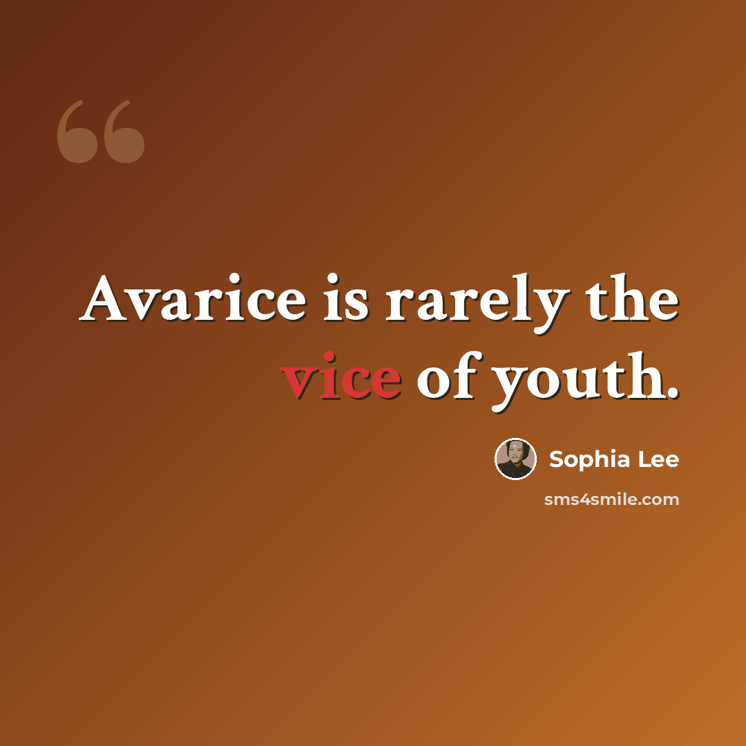 “Avarice is rarely the vice of youth.” quote by Sophia Lee