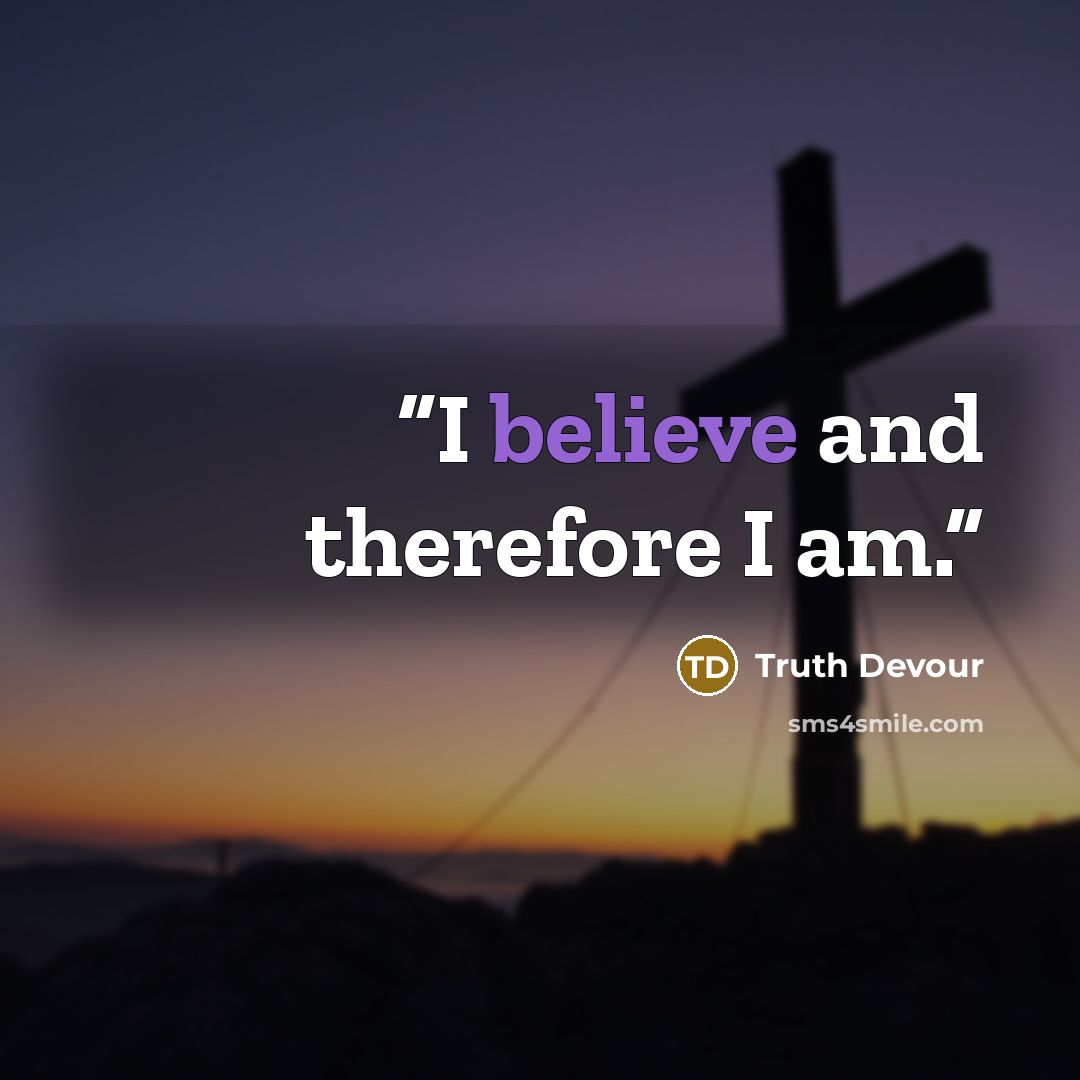 “I believe and therefore I am.” quote by Truth Devour