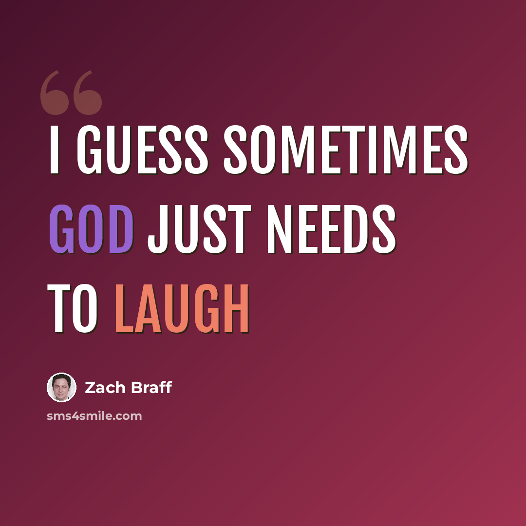 “I guess sometimes God just needs to laugh” quote by Zach Braff