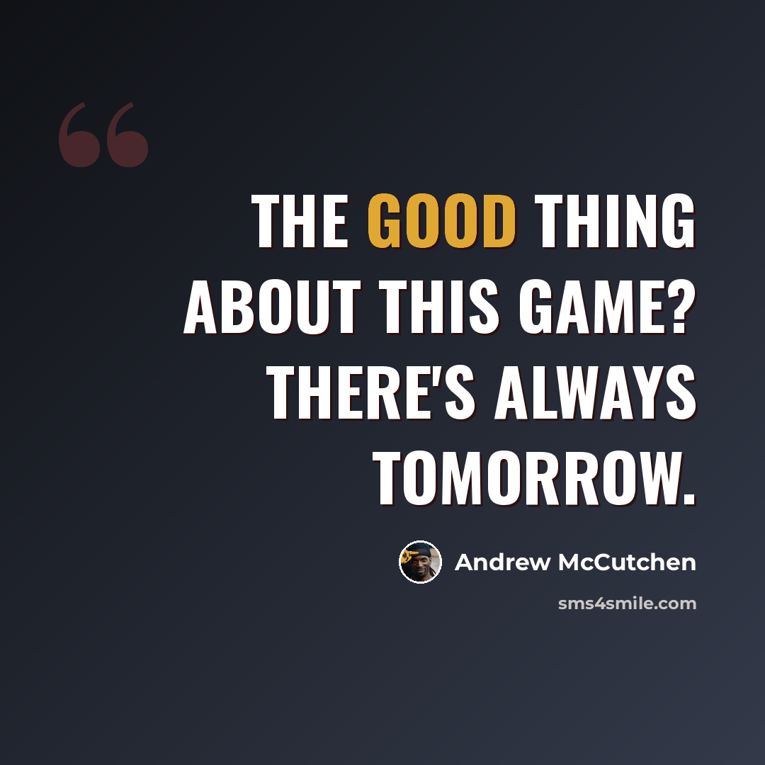 “The good thing about this game? There's always tomorrow.” quote by Andrew McCutchen