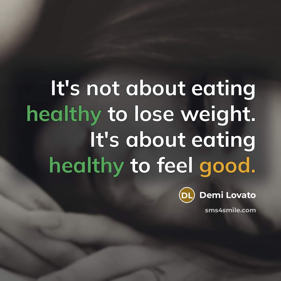 “It's not about eating healthy to lose weight. It's about eating healthy to feel good.” quote by Demi Lovato