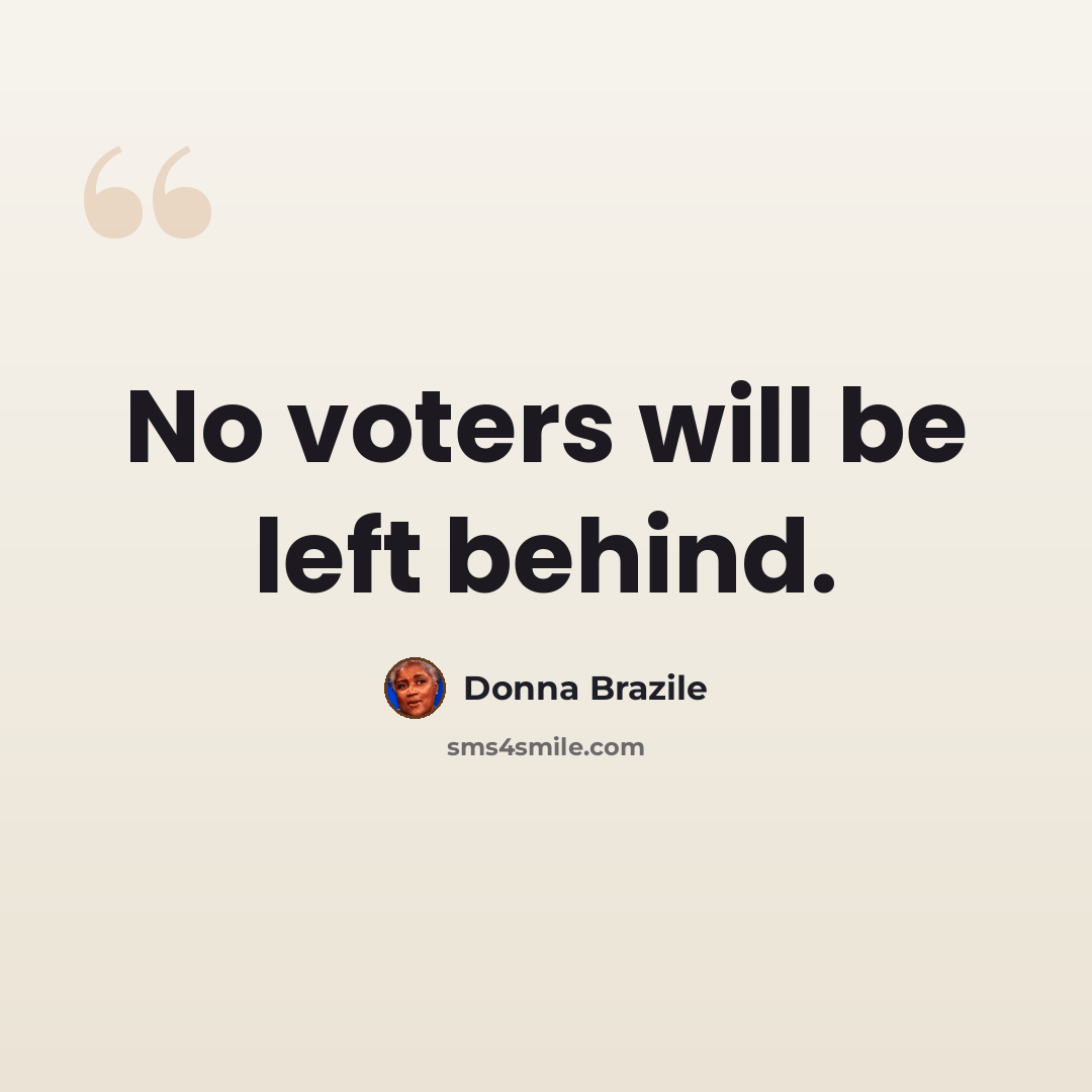 “No voters will be left behind.” quote by Donna Brazile