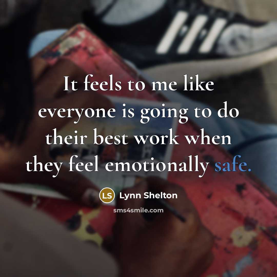 “It feels to me like everyone is going to do their best work when they feel emotionally safe.” quote by Lynn Shelton