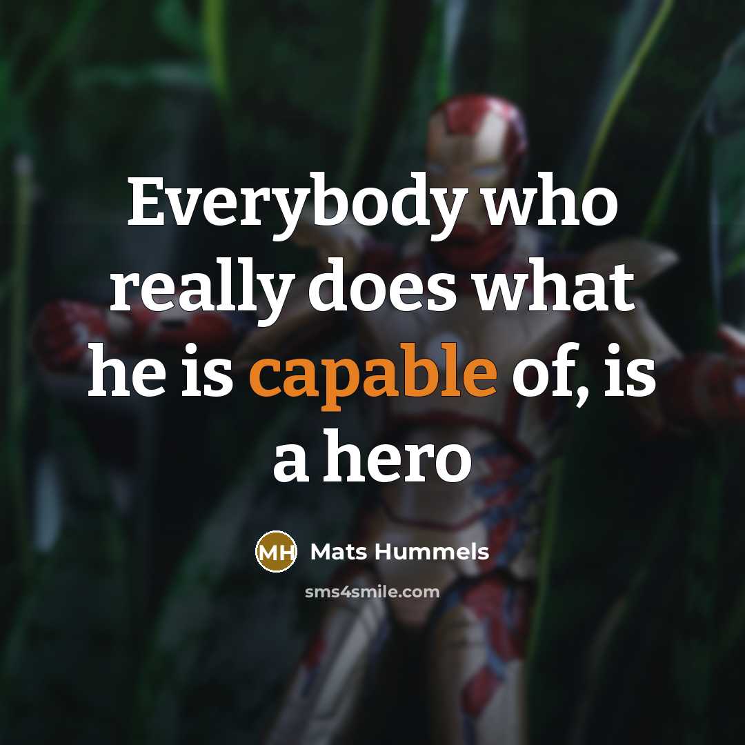 “Everybody who really does what he is capable of, is a hero” quote by Mats Hummels