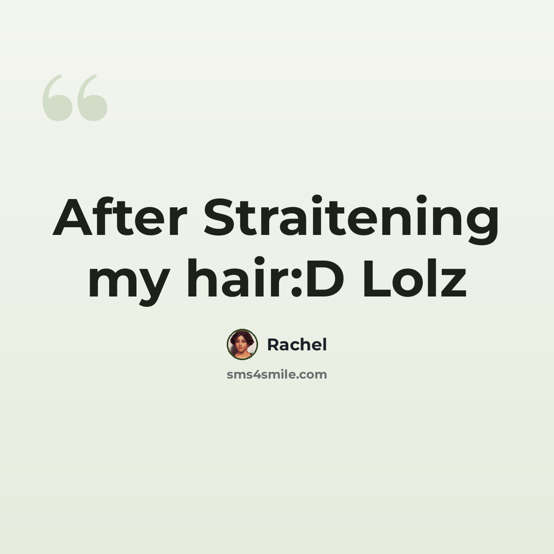 “After Straitening my hair:D Lolz” quote by Rachel