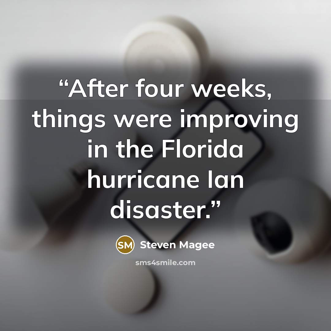 “After four weeks, things were improving in the Florida hurricane Ian disaster.” quote by Steven Magee
