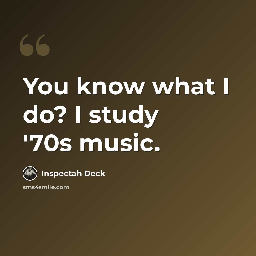 “You know what I do? I study '70s music.” quote by Inspectah Deck