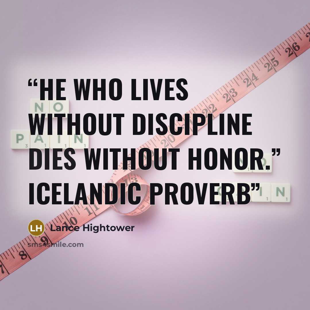 “He who lives without discipline dies without honor.” Icelandic Proverb” quote by Lance Hightower