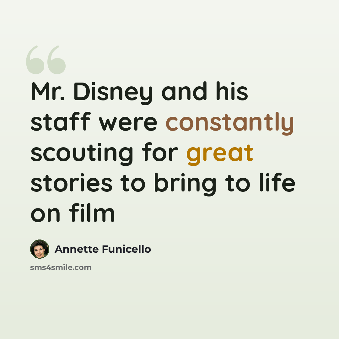 “Mr. Disney and his staff were constantly scouting for great stories to bring to life on film” quote by Annette Funicello