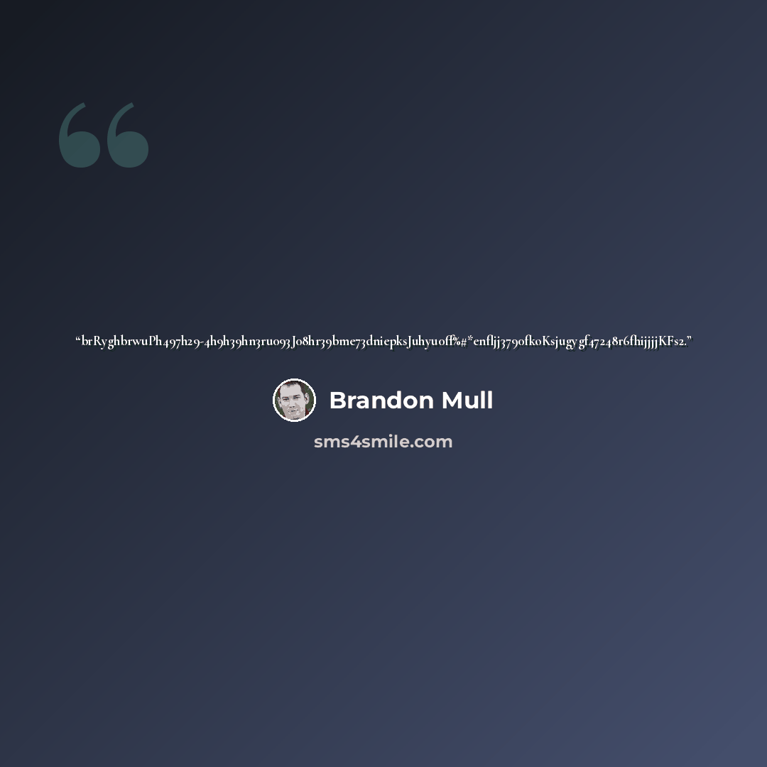 “brRyghbrwuPh497h29-4h9h39hn3ru093J08hr39bme73dniepksJuhyu0ff%#*enfljj3790fkoKsjugygf47248r6fhijjjjKFs2.” quote by Brandon Mull