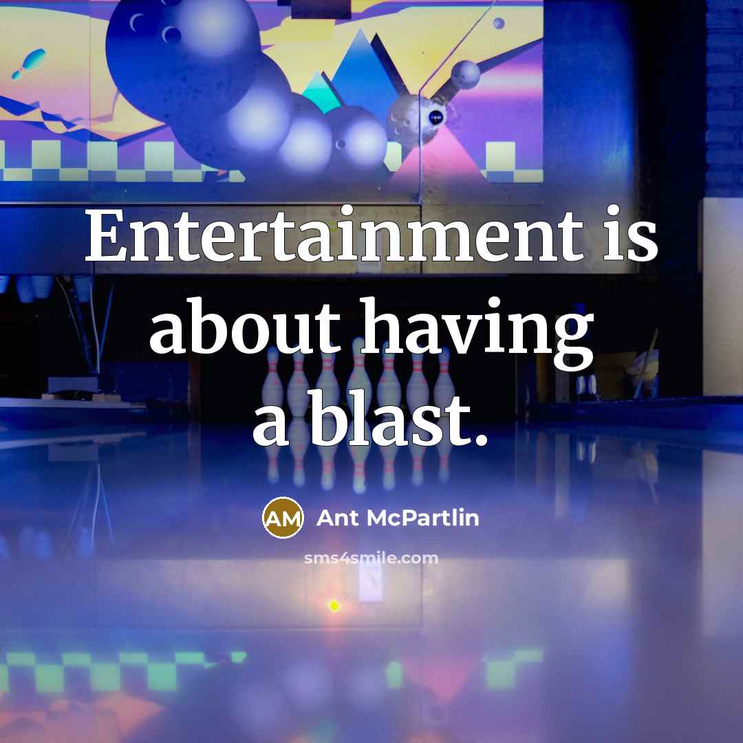“Entertainment is about having a blast.” quote by Ant McPartlin
