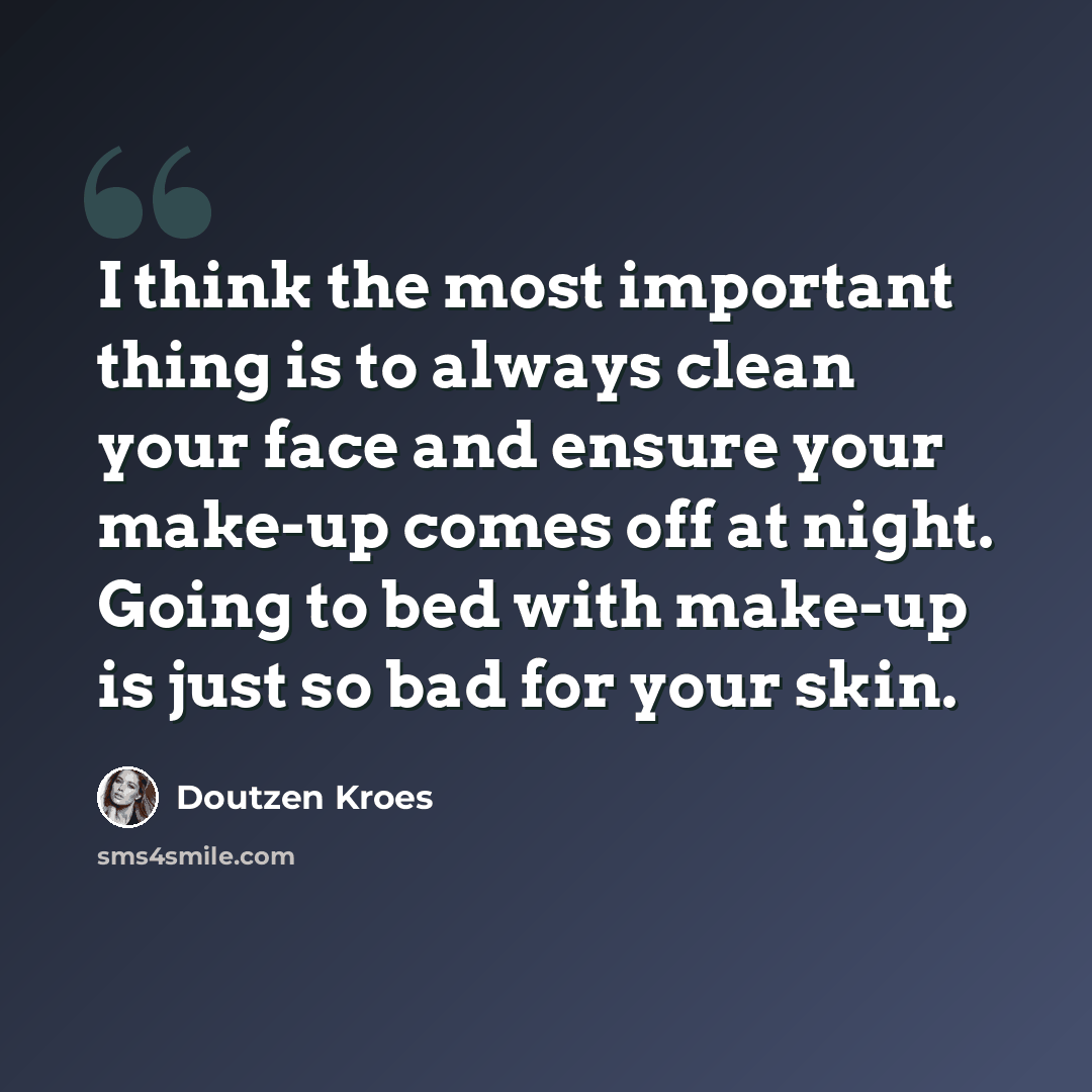 “I think the most important thing is to always clean your face and ensure your make-up comes off at night. Going to bed with make-up is just so bad for your skin.” quote by Doutzen Kroes