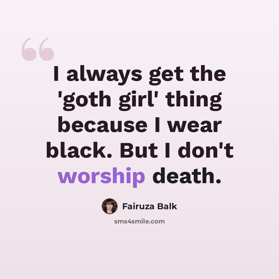“I always get the 'goth girl' thing because I wear black. But I don't worship death.” quote by Fairuza Balk