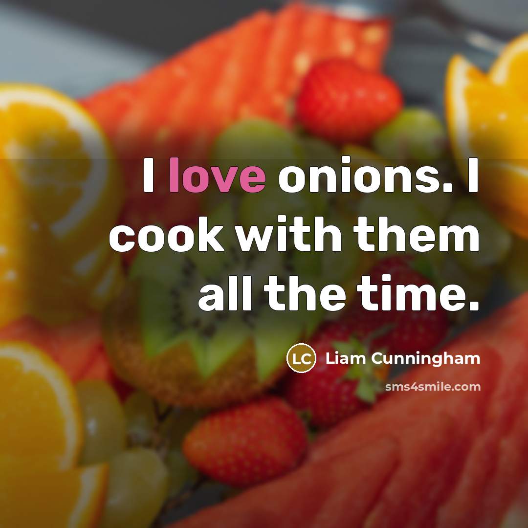 “I love onions. I cook with them all the time.” quote by Liam Cunningham