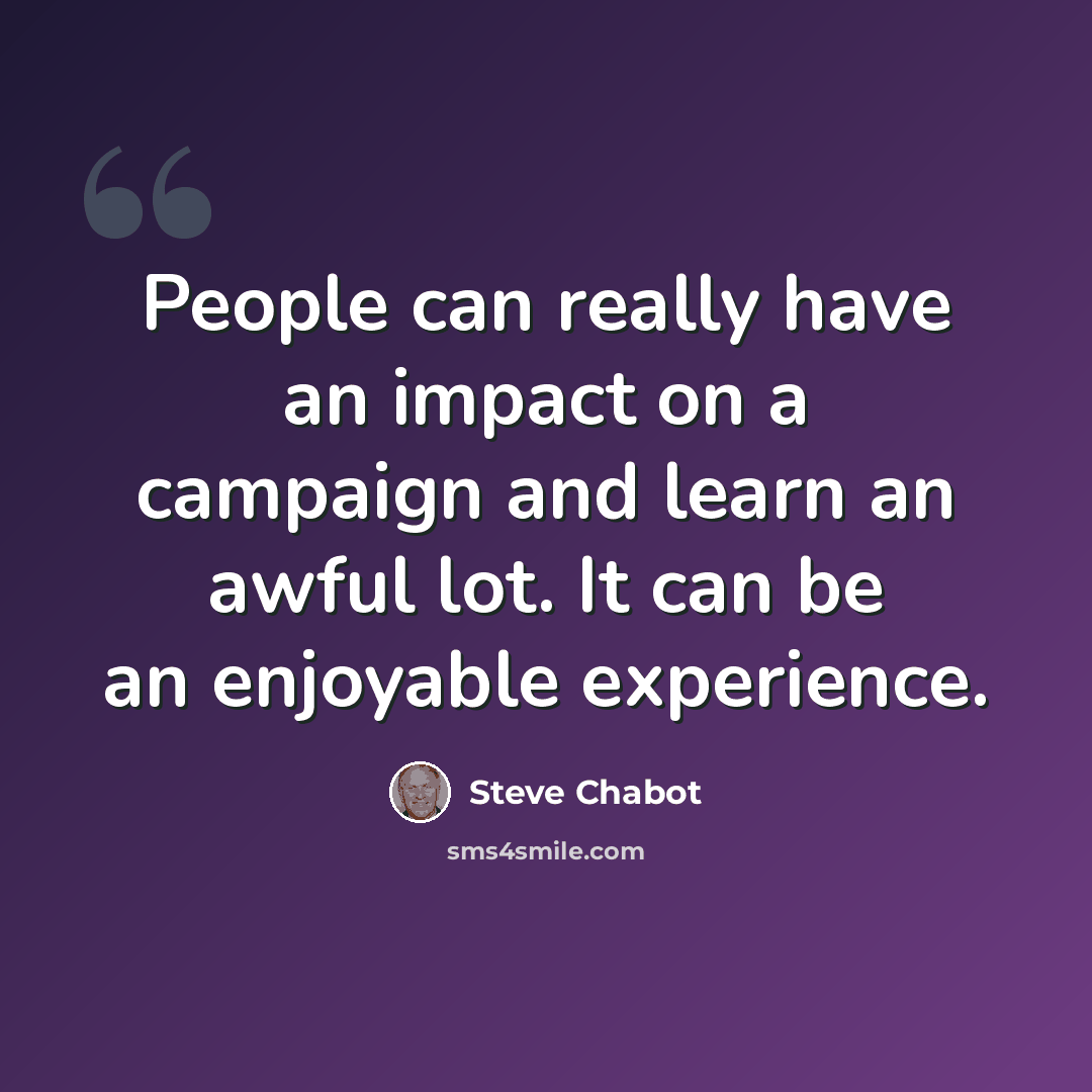 “People can really have an impact on a campaign and learn an awful lot. It can be an enjoyable experience.” quote by Steve Chabot