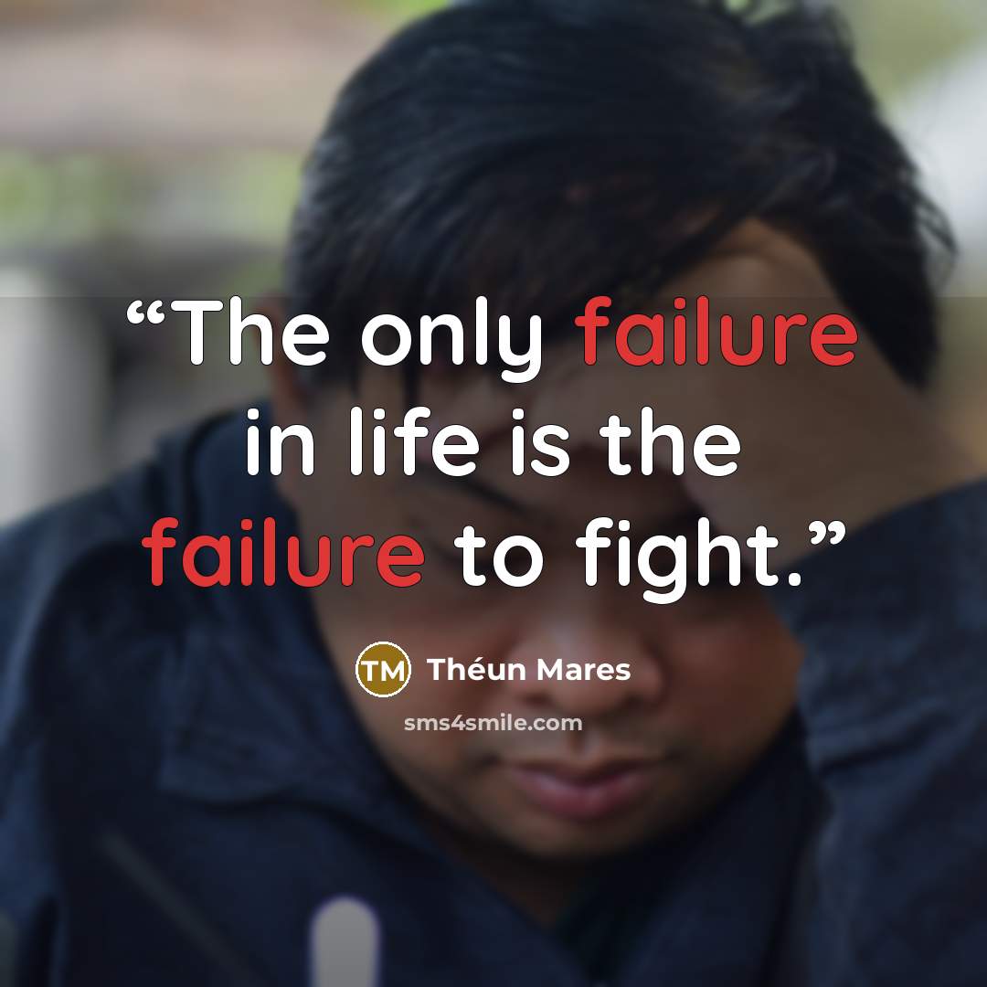 “The only failure in life is the failure to fight.” quote by Théun Mares