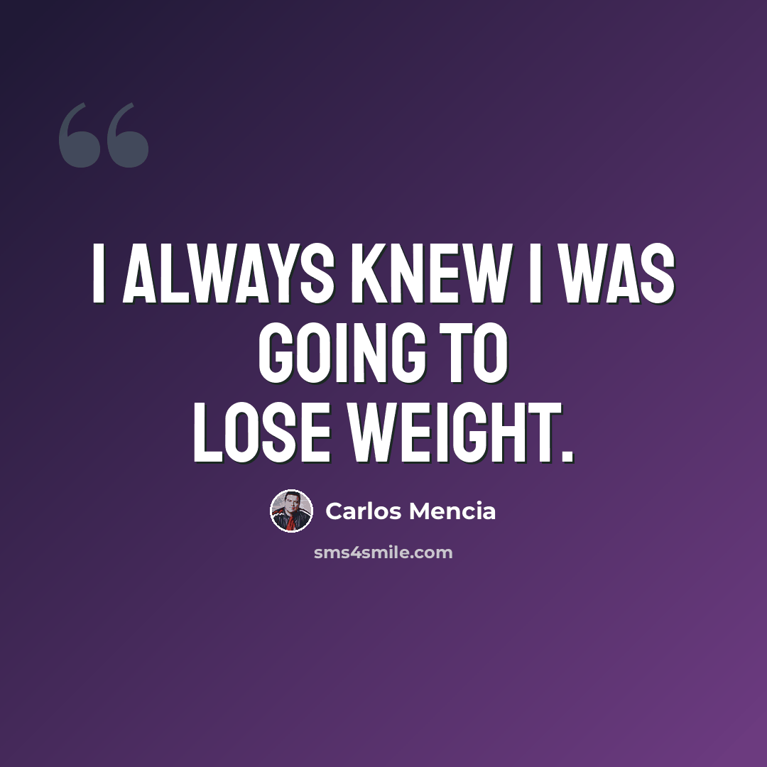 “I always knew I was going to lose weight.” quote by Carlos Mencia