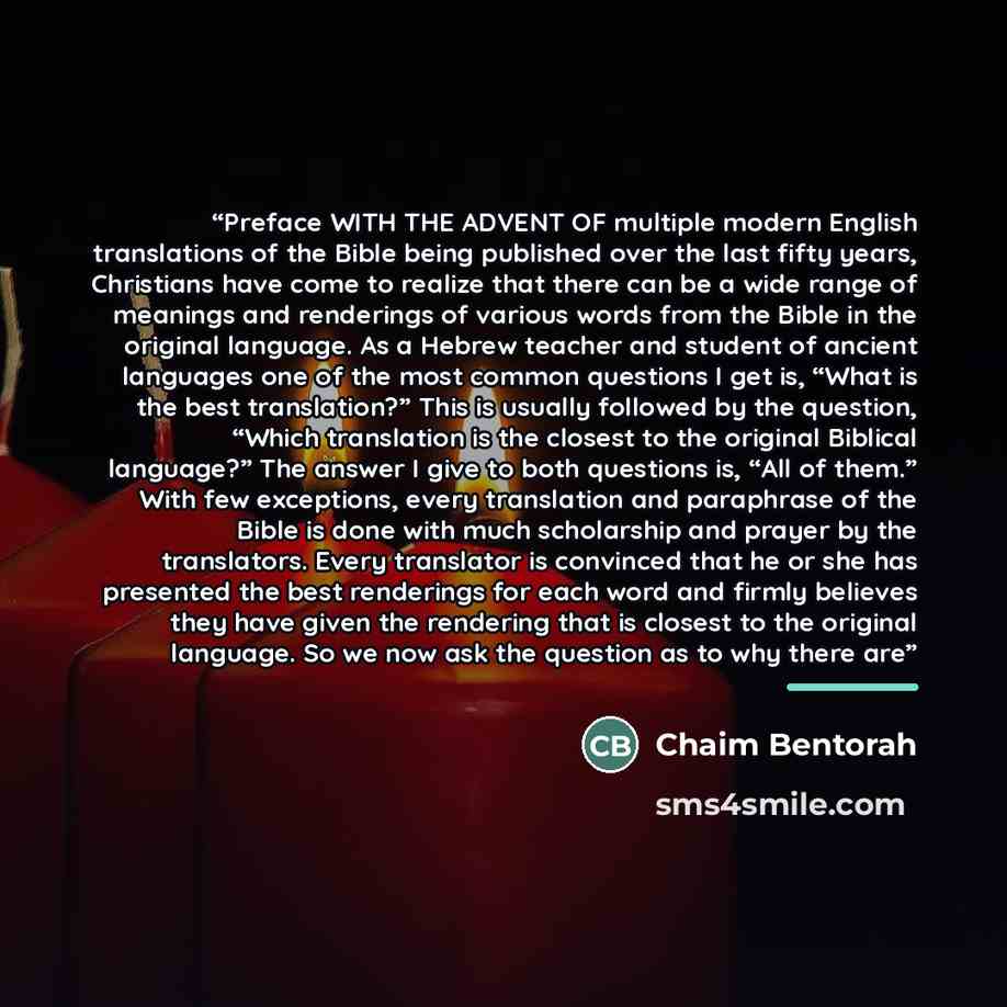 “Preface WITH THE ADVENT OF multiple modern English translations of the Bible being published over the last fifty years, Christians have come to realize that there can be a wide range of meanings and renderings of various words from the Bible in the original language. As a Hebrew teacher and…” quote by Chaim Bentorah