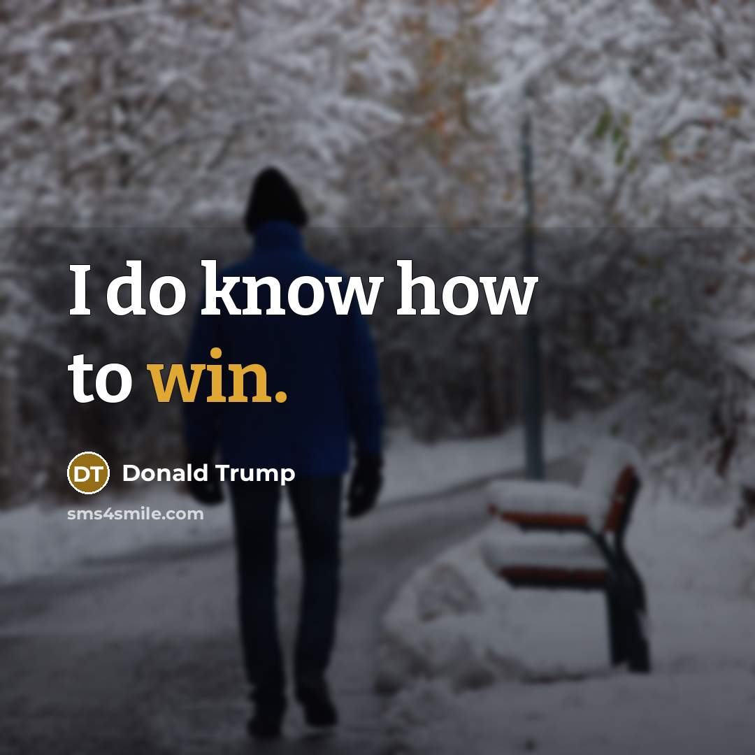 “I do know how to win.” quote by Donald Trump