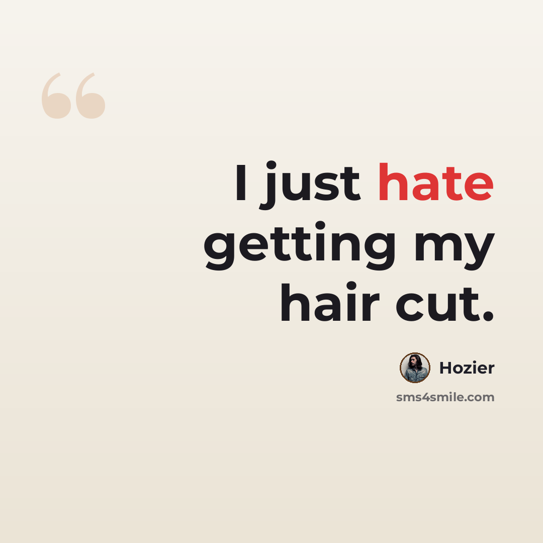 “I just hate getting my hair cut.” quote by Hozier