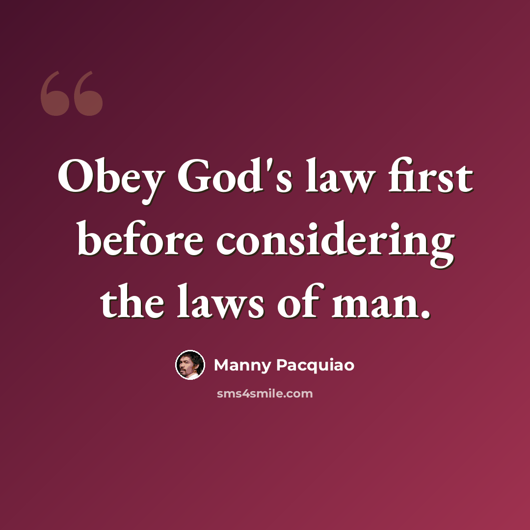 “Obey God's law first before considering the laws of man.” quote by Manny Pacquiao